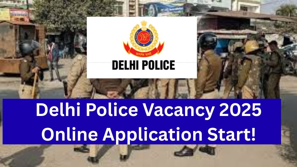 Delhi Police Vacancy 2025 Online Application Start